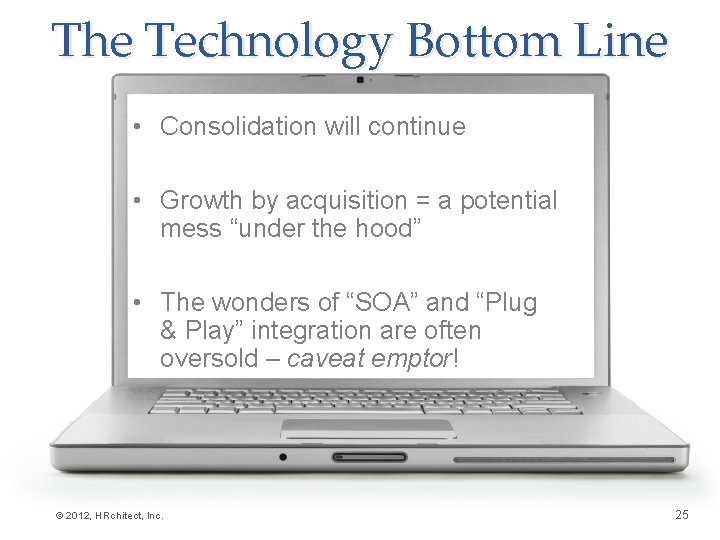 The Technology Bottom Line • Consolidation will continue • Growth by acquisition = a