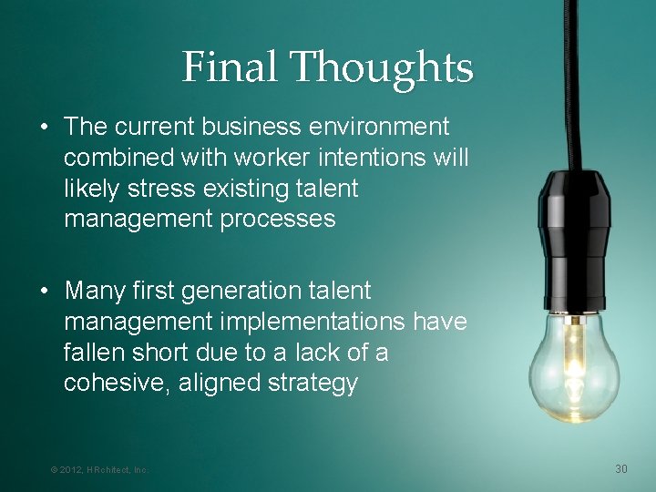 Final Thoughts • The current business environment combined with worker intentions will likely stress