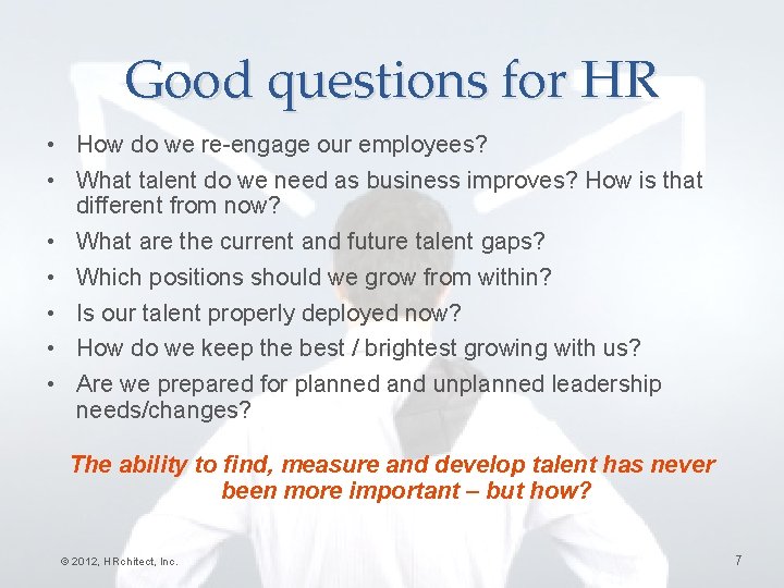 Good questions for HR • How do we re-engage our employees? • What talent