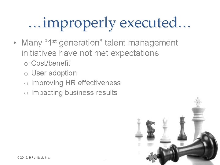 …improperly executed… • Many “ 1 st generation” talent management initiatives have not met