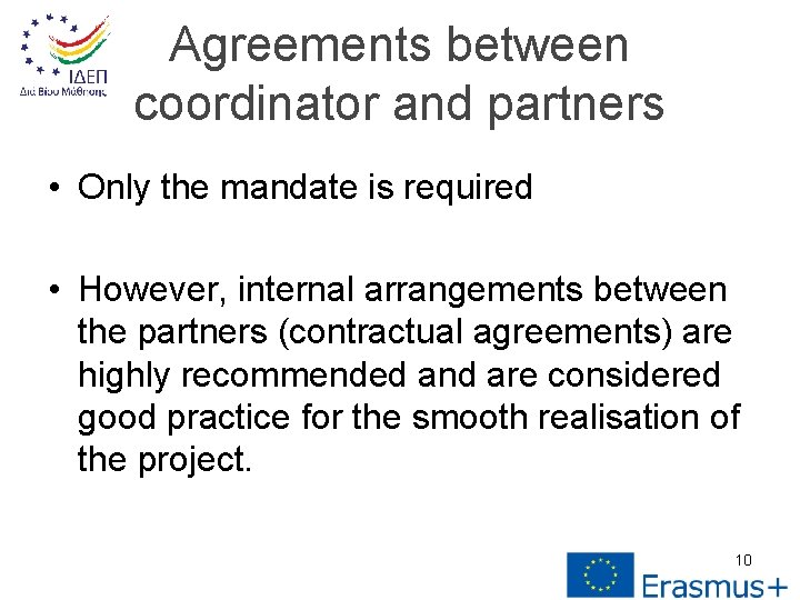 Agreements between coordinator and partners • Only the mandate is required • However, internal