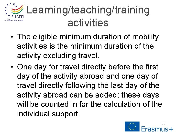 Learning/teaching/training activities • The eligible minimum duration of mobility activities is the minimum duration