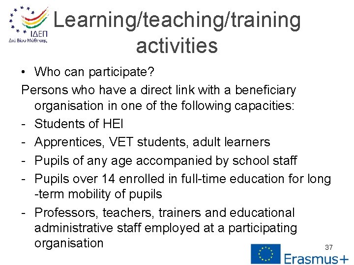 Learning/teaching/training activities • Who can participate? Persons who have a direct link with a
