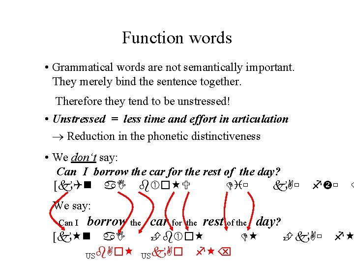 Function words • Grammatical words are not semantically important. They merely bind the sentence