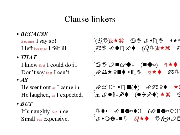 Clause linkers • BECAUSE Because I say so! I left because I felt ill.