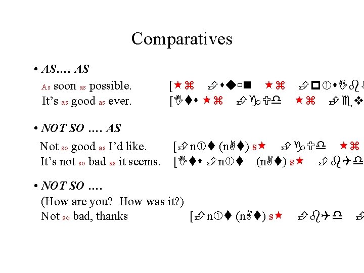 Comparatives • AS…. AS As soon as possible. It’s as good as ever. [