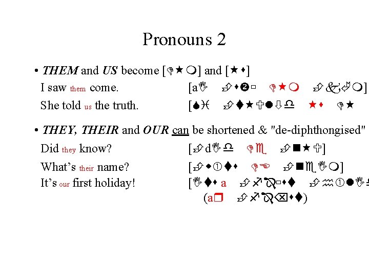 Pronouns 2 • THEM and US become [ m] and [ ] I saw