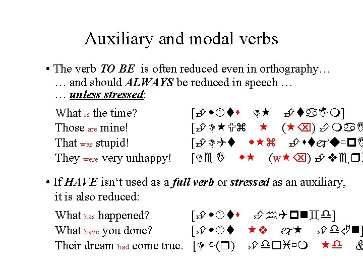 Auxiliary and modal verbs • The verb TO BE is often reduced even in
