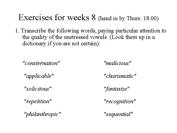 Exercises for weeks 8 (hand in by Thurs. 18. 00) 1. Transcribe the following