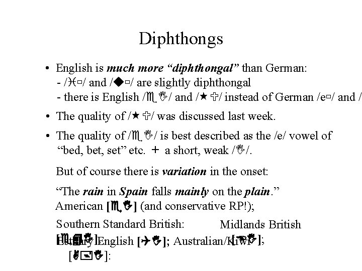 Diphthongs • English is much more “diphthongal” than German: - / / and /u