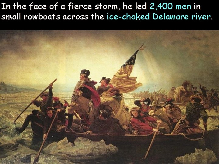 In the face of a fierce storm, he led 2, 400 men in small