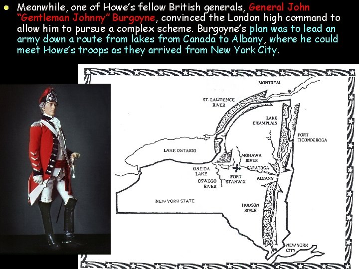 l Meanwhile, one of Howe’s fellow British generals, General John “Gentleman Johnny” Burgoyne, convinced