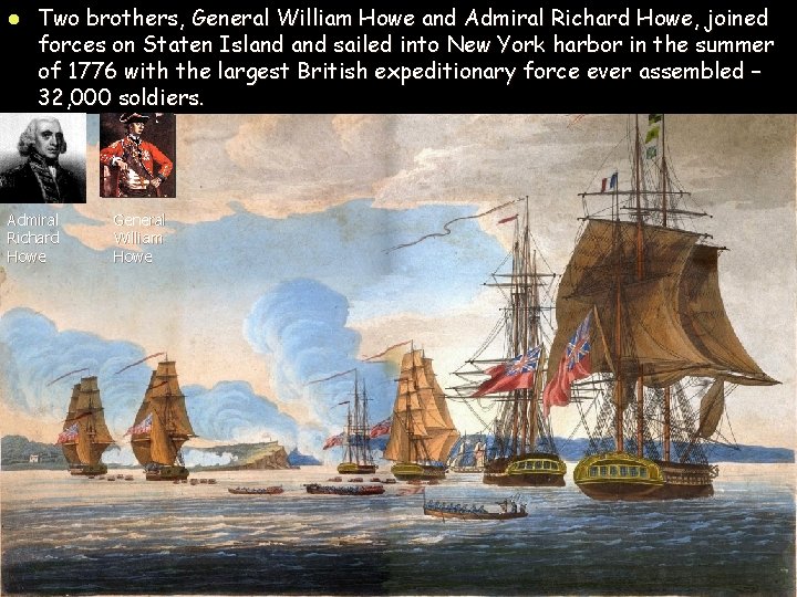 l Two brothers, General William Howe and Admiral Richard Howe, joined forces on Staten