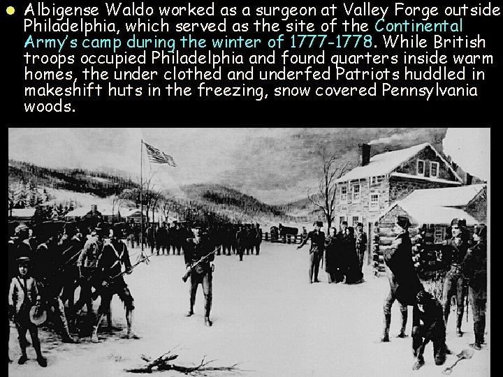 l Albigense Waldo worked as a surgeon at Valley Forge outside Philadelphia, which served