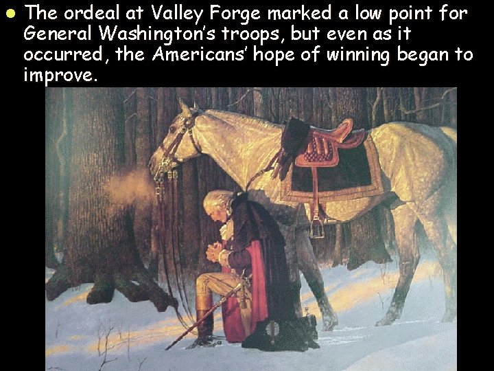 l The ordeal at Valley Forge marked a low point for General Washington’s troops,