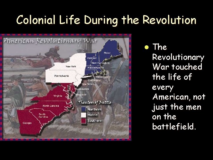 Colonial Life During the Revolution l The Revolutionary War touched the life of every
