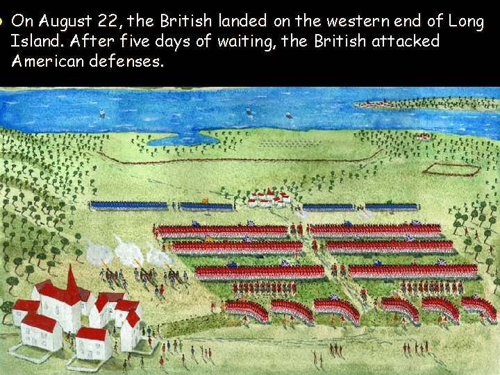 l On August 22, the British landed on the western end of Long Island.