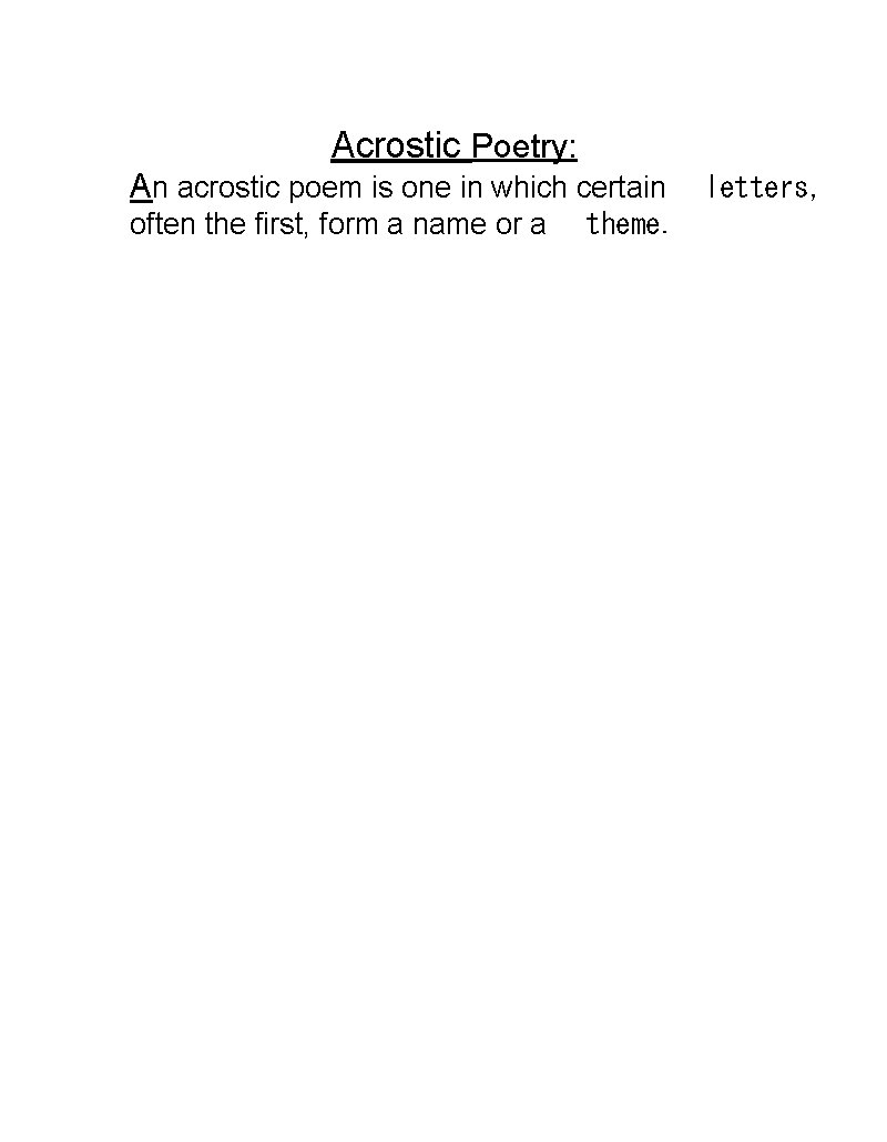 Acrostic Poetry: An acrostic poem is one in which certain   letters, often the