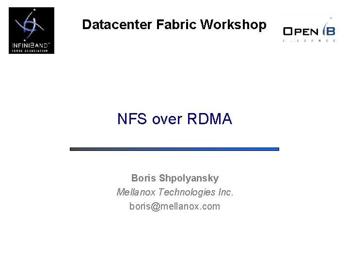 Datacenter Fabric Workshop NFS over RDMA Boris Shpolyansky Mellanox Technologies Inc. boris@mellanox. com 