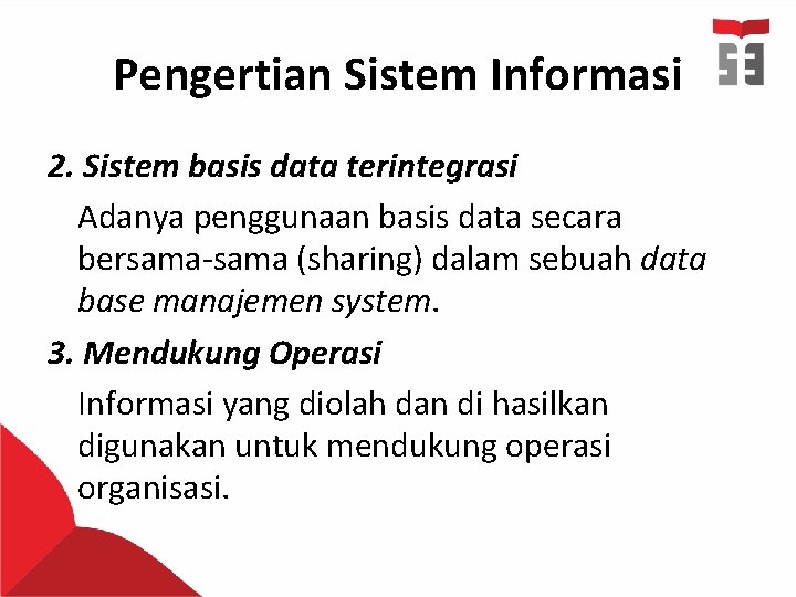 Pengertian Sistem Informasi 2. Sistem basis data terintegrasi Adanya penggunaan basis data secara bersama-sama