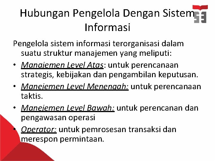 Hubungan Pengelola Dengan Sistem Informasi Pengelola sistem informasi terorganisasi dalam suatu struktur manajemen yang