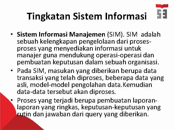 Tingkatan Sistem Informasi • Sistem Informasi Manajemen (SIM). SIM adalah sebuah kelengkapan pengelolaan dari