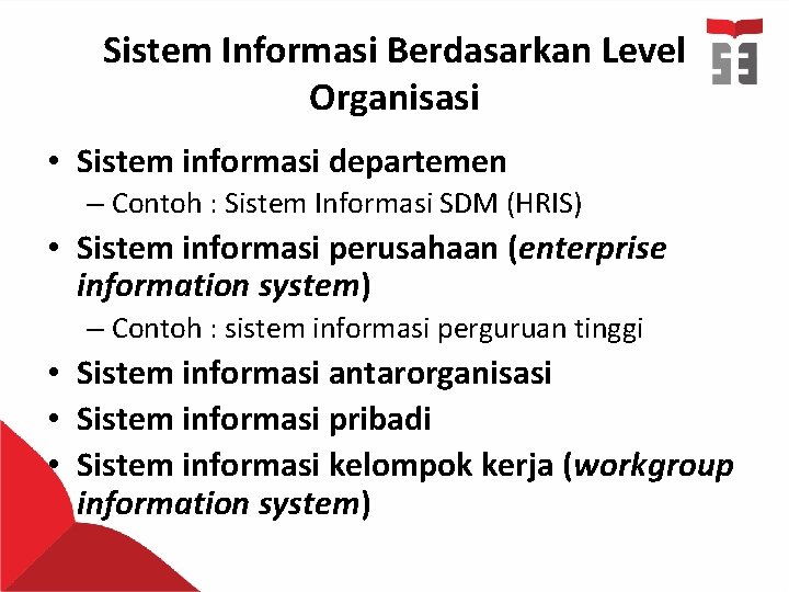 Sistem Informasi Berdasarkan Level Organisasi • Sistem informasi departemen – Contoh : Sistem Informasi
