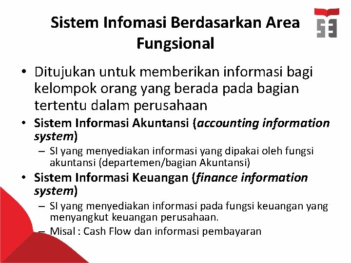 Sistem Infomasi Berdasarkan Area Fungsional • Ditujukan untuk memberikan informasi bagi kelompok orang yang