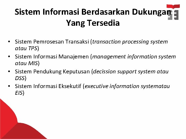 Sistem Informasi Berdasarkan Dukungan Yang Tersedia • Sistem Pemrosesan Transaksi (transaction processing system atau