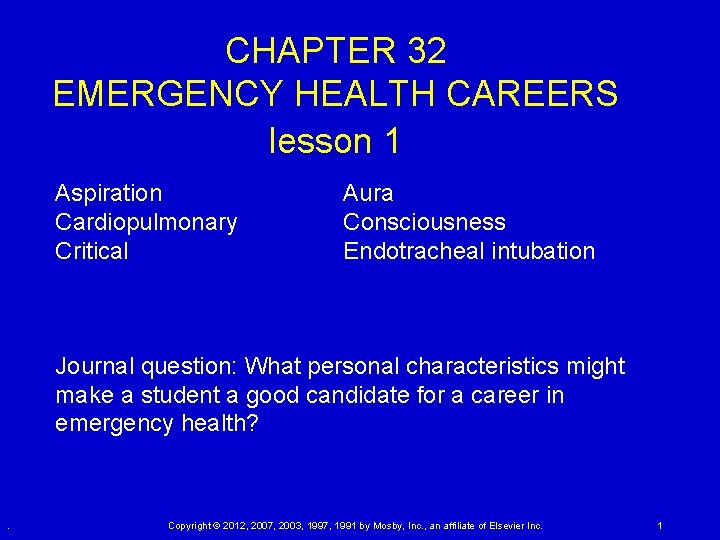 CHAPTER 32 EMERGENCY HEALTH CAREERS lesson 1 Aspiration Cardiopulmonary Critical Aura Consciousness Endotracheal intubation CHAPTER 32 EMERGENCY HEALTH CAREERS lesson 1 Aspiration Cardiopulmonary Critical Aura Consciousness Endotracheal intubation