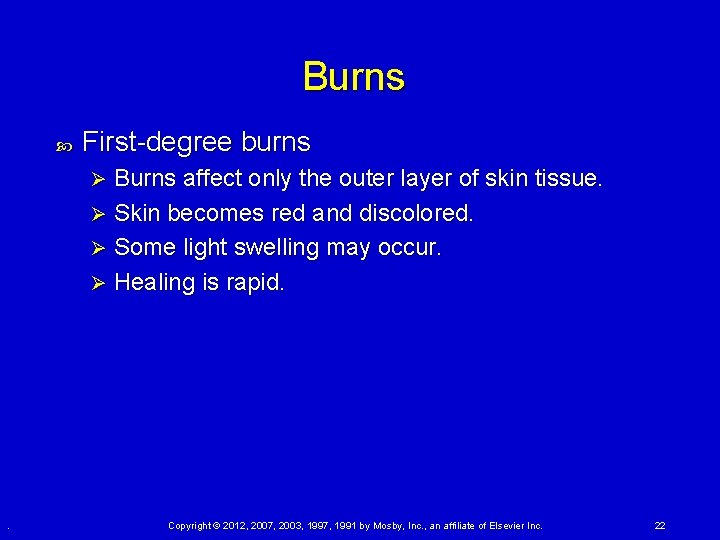 Burns First-degree burns Burns affect only the outer layer of skin tissue. Ø Skin Burns First-degree burns Burns affect only the outer layer of skin tissue. Ø Skin
