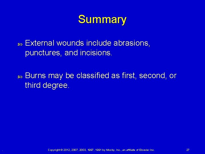 Summary . External wounds include abrasions, punctures, and incisions. Burns may be classified as Summary . External wounds include abrasions, punctures, and incisions. Burns may be classified as
