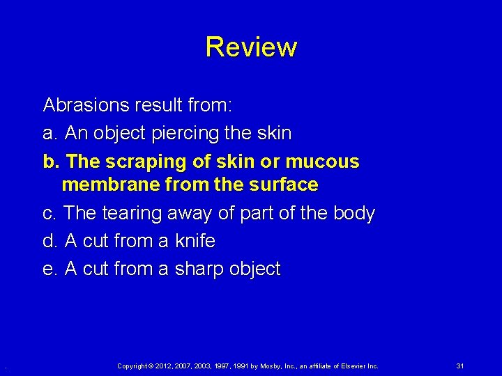 Review Abrasions result from: a. An object piercing the skin b. The scraping of Review Abrasions result from: a. An object piercing the skin b. The scraping of