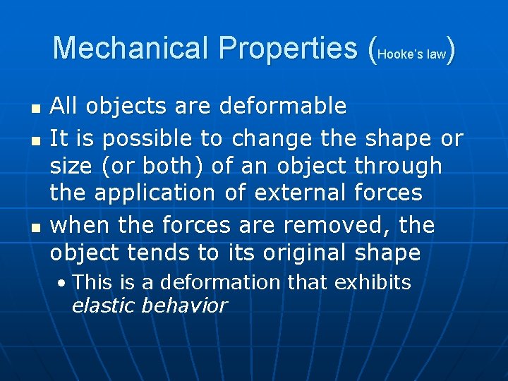 Mechanical Properties (Hooke’s law) n n n All objects are deformable It is possible