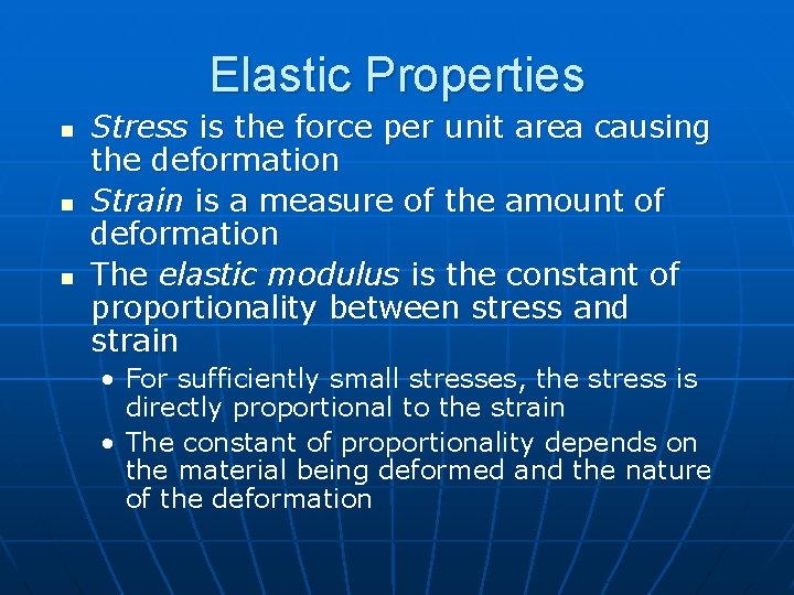 Elastic Properties n n n Stress is the force per unit area causing the