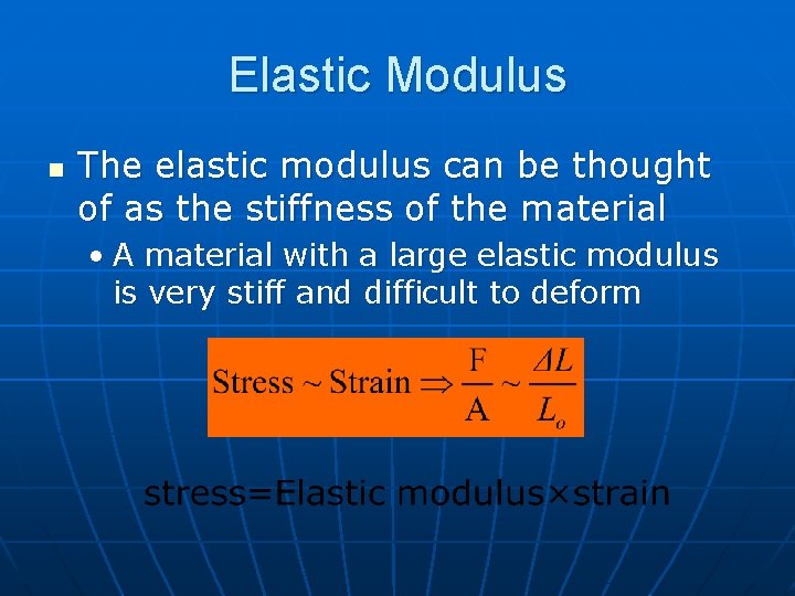 Elastic Modulus n The elastic modulus can be thought of as the stiffness of