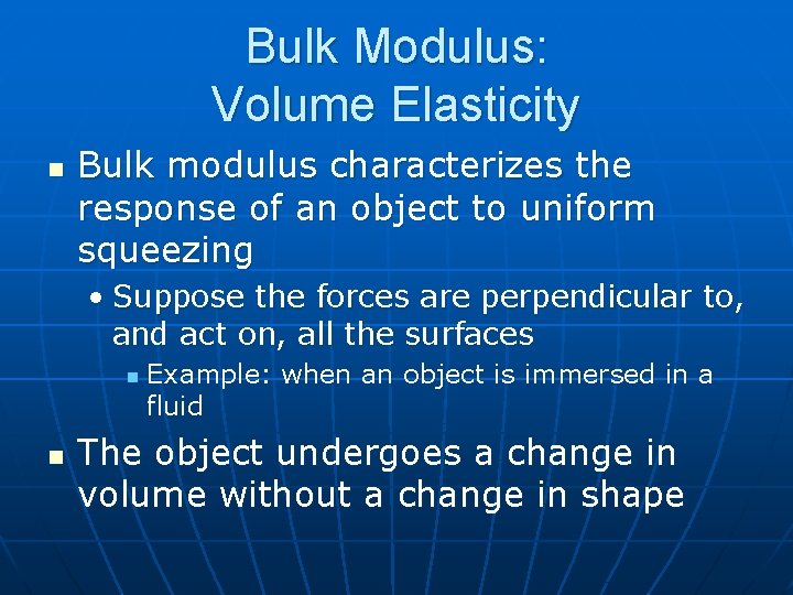 Bulk Modulus: Volume Elasticity n Bulk modulus characterizes the response of an object to