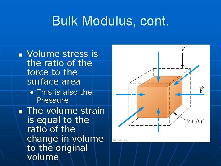 Bulk Modulus, cont. n Volume stress is the ratio of the force to the