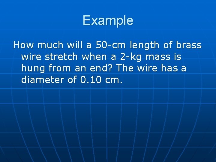 Example How much will a 50 -cm length of brass wire stretch when a