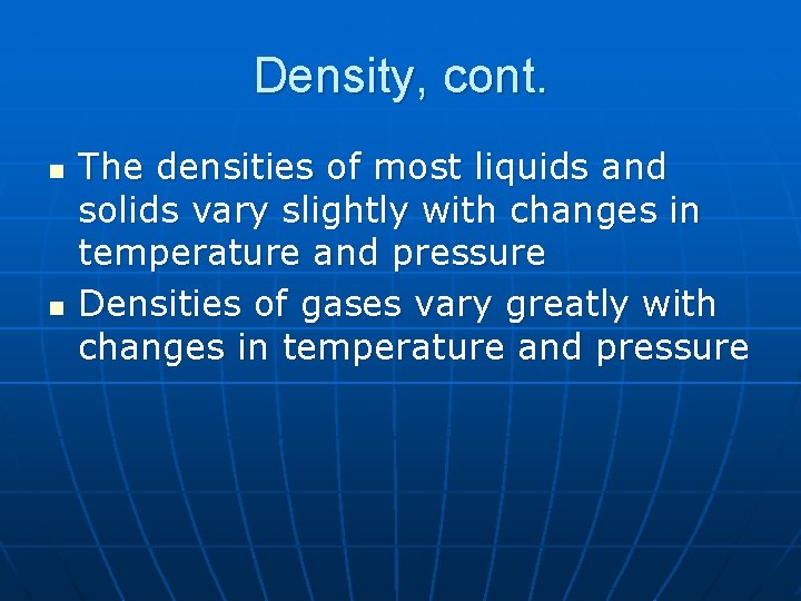 Density, cont. n n The densities of most liquids and solids vary slightly with