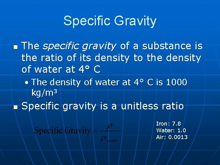 Specific Gravity n The specific gravity of a substance is the ratio of its