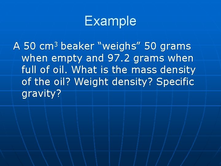 Example A 50 cm 3 beaker “weighs” 50 grams when empty and 97. 2