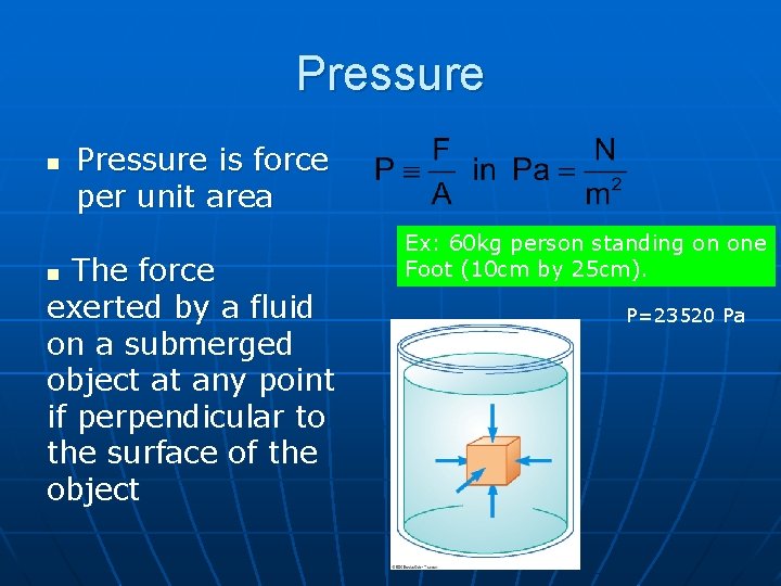 Pressure n Pressure is force per unit area The force exerted by a fluid