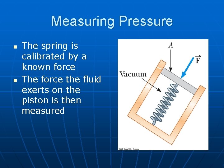 Measuring Pressure n n The spring is calibrated by a known force The force