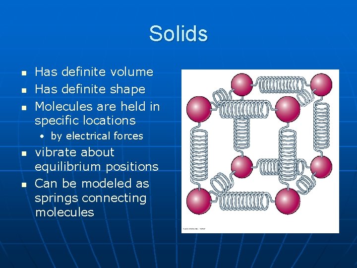 Solids n n n Has definite volume Has definite shape Molecules are held in