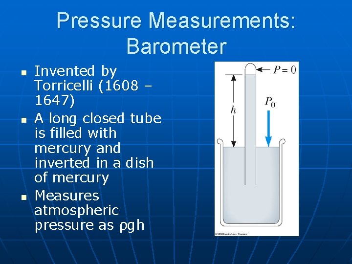 Pressure Measurements: Barometer n n n Invented by Torricelli (1608 – 1647) A long