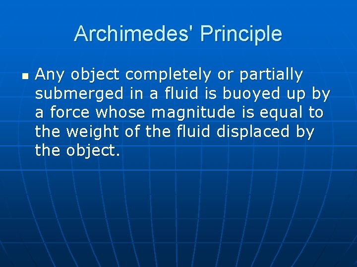 Archimedes' Principle n Any object completely or partially submerged in a fluid is buoyed