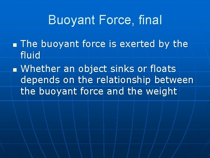 Buoyant Force, final n n The buoyant force is exerted by the fluid Whether