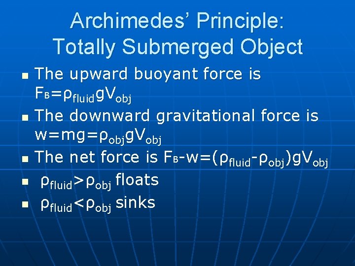 Archimedes’ Principle: Totally Submerged Object n n n The upward buoyant force is FB=ρfluidg.