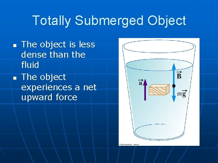 Totally Submerged Object n n The object is less dense than the fluid The